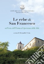 Le erbe di San Francesco. Nell'orto dell'Eremo di Spezzano della Sila libro