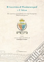 Il Gazzettino di Wonbaraccopoli e L'Attesa. Due esperienze giornalistiche nei campi di prigionia della Grande guerra libro