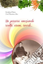 Un percorso emozionale. Ricette, aromi, ricordi... libro