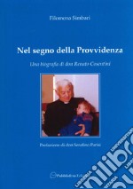 Nel segno della provvidenza. Una biografia di don Renato Cosentini