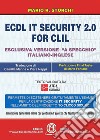 ECDL IT security 2.0 for CLIL. Ediz. italiana e inglese. Con Contenuto digitale per accesso on line libro