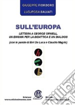 Sull'Europa. Lettera a George Orwell, un enigma per la didattica e un dialogo (con le parole di Erri De Luca e Claudio Magris)