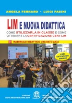 LIM e nuova didattica. Come utilizzarla in classe e come ottenere la certificazione Cert-LIM. Con aggiornamento online