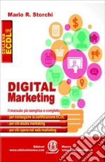 Digital marketing. Il manuale più semplice e completo per conseguire la certificazione ECDL, per chi studia marketing e per chi opera nel web marketing libro