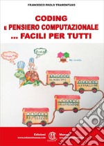 Coding e pensiero computazionale ... facili per tutti. Ediz. per la scuola