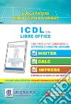 ICDL con Libre Office. 3 dei 7 moduli per conseguire la certificazione ICDL Full Standard libro