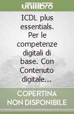 ICDL plus essentials. Per le competenze digitali di base. Con Contenuto digitale (fornito elettronicamente) libro