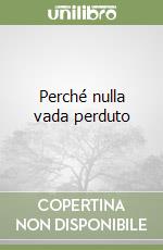 Perché nulla vada perduto