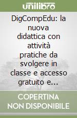 DigCompEdu: la nuova didattica con attività pratiche da svolgere in classe e accesso gratuito e illimitato alle simulazioni degli esami libro