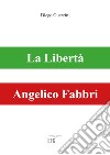 La libertà. Angelico Fabbri libro di Guerrini Diego