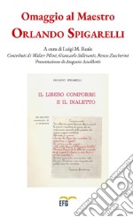 Omaggio al maestro Orlando Spigarelli. Il libero comporre e il dialetto libro