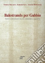 Balestrando per Gubbio. Storie e documenti tra età comunale e signorile. Ediz. per la scuola libro