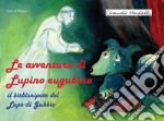 Le avventure di Lupino Eugubino. Il bisbisnipote del lupo di Gubbio. Ediz. per la scuola