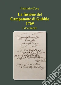 La fusione del campanone di Gubbio 1769. I documenti