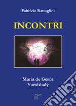 Incontri. Maria de Gesùs. Yumislady. Ediz. italiana e inglese libro