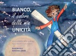 Bianco. Il colore della mia unicità. Ediz. illustrata