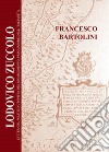 Lodovico Zuccolo. Letterato, politico utopista del Rinascimento, precursore dell'Italianità libro di Bartolini Francesco