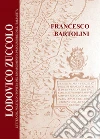 Lodovico Zuccolo. Letterato, politico utopista del Rinascimento, precursore dell'Italianità libro di Bartolini Francesco