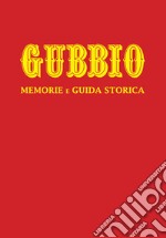 Gubbio. Memorie e guida storica. Nuova ediz.