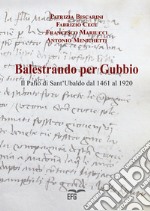 Balestrando per Gubbio. Il Palio di Sant'Ubaldo dal 1461 al 1920 libro