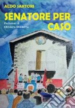 Senatore per caso libro