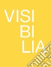 Visibilia. Come rendere visibile l'invisibile. Ediz. italiana e inglese libro