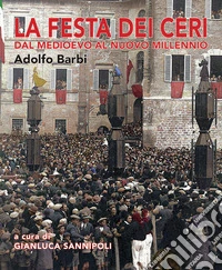 La festa dei ceri. Dal medioevo al nuovo millennio