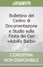 Bollettino del Centro di Documentazione e Studio sulla Festa dei Ceri «Adolfo Barbi» libro