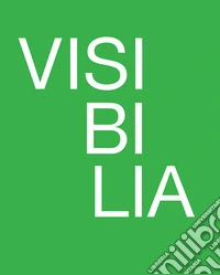 Visibilia. Come rendere visibile l'invisibile. Genova 2023. Ediz. illustrata