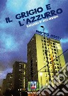 Il grigio e l'azzurro. Racconti di vita urbana libro di Nasti Marina