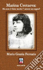 Marina Cvetaeva: ma non è forse anche l'amore un sogno? libro