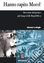 Hanno rapito Moro! Racconto del giorno più lungo della Repubblica