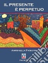 Il presente è perpetuo libro di Proietti Antonella