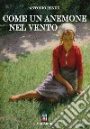 Come un anemone nel vento libro di Rende Antonio