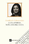 A una poesia non ancora nata. Ediz. multilingue libro