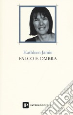 Falco e ombra. Testo inglese a fronte. Ediz. bilingue libro