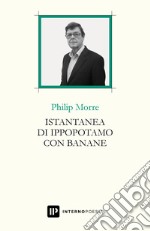 Istantanea di ippopotamo con banane. Testo inglese a fronte. Ediz. bilingue libro