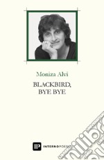 Blackbird, bye bye. Testo inglese a fronte. Ediz. bilingue