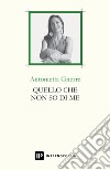 Quello che non so di me libro di Gnerre Antonietta