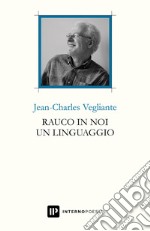 Rauco in noi un linguaggio. Testo francese a fronte. Ediz. multilingue