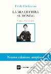 La mia lettera al mondo. Testo inglese a fronte. Ediz. ampliata libro