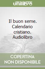 Il buon seme. Calendario cristiano. Audiolibro