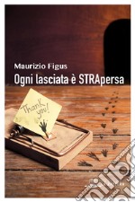 Ogni lasciata è strapersa libro