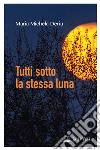 Tutti sotto la stessa luna libro