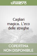 Cagliari magica. L'eco delle streghe