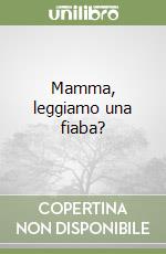 Mamma, leggiamo una fiaba? libro