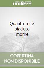 Quanto mi è piaciuto morire