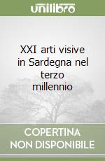 XXI arti visive in Sardegna nel terzo millennio