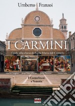 I Carmini. Guida alla chiesa di Santa Maria del Carmelo. I carmelitani a Venezia libro