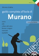 Guida completa all'isola di Murano. Storia, arte, cultura del vetro, fornaci e negozi, ristoranti, ospitalità libro